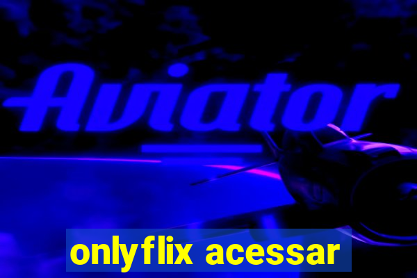 onlyflix acessar